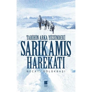 Tarihin Arka Yüzündeki Sarıkamış Harekatı - Necati Bölükbaşı