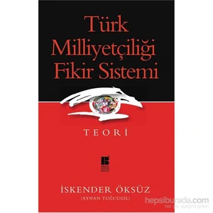 Türk Milliyetçiliği Fikir Sistemi - Teori-İskender Öksüz