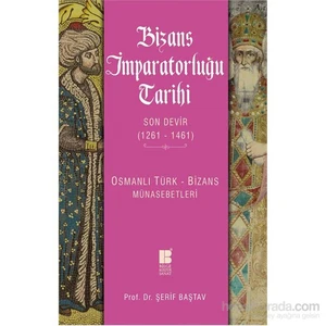Bizans İmparatorluğu Tarihi Son Devir (1261-1461)  Osmanlı Türk-Bizans Münasebetleri-Şerif Baştav