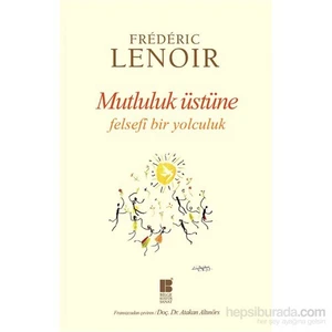 Mutluluk Üstüne Felsefi Bir Yolculuk-Frédéric Lenoir