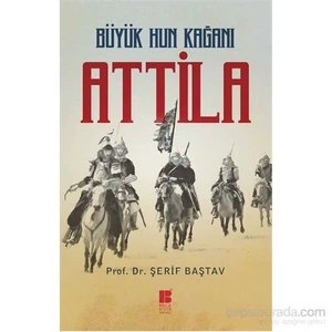 Büyük Hun Kağanı: Attila - Şerif Baştav