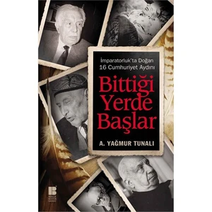 İmparatorluk’ta Doğan 16 Cumhuriyet Aydını Bittiği Yerde Başlar - A. Yağmur Tunalı