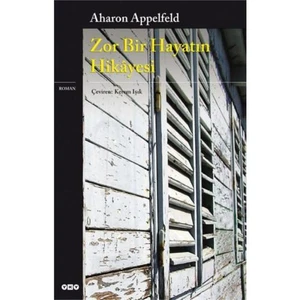 Zor Bir Hayatın Hikayesi - Aharon Appelfeld