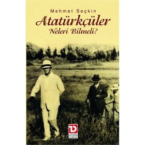 Atatürkçüler Neleri Bilmeli ?-Mehmet Seçkin