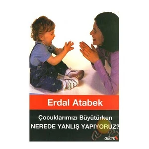 Çocuklarımızı BüyüTürken Nerede Yanlış Yapıyoruz ?