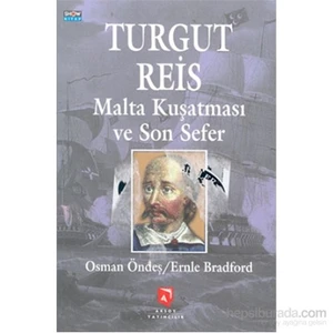 Turgut Reis Malta Kuşatması Ve Son Sefer-Osman Öndeş