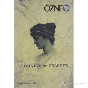 Özne Felsefe Ve Bilim Yazıları 18. Kitap - Feminizm Ve Felsefe