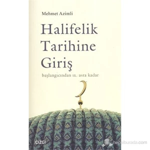 Halifelik Tarihine Giriş (Başlangıcından IX. Asra Kadar)