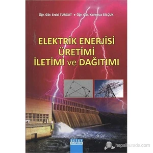 Elektrik Enerjisi Üretimi İletimi Ve Dağıtımı-Korkmaz Selçuk