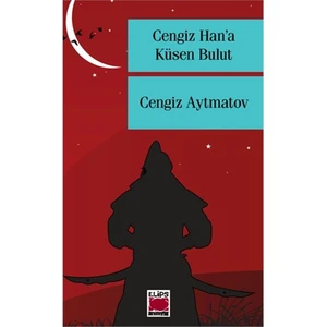Cengiz Han'A Küsen Bulut-Cengiz Aytmatov