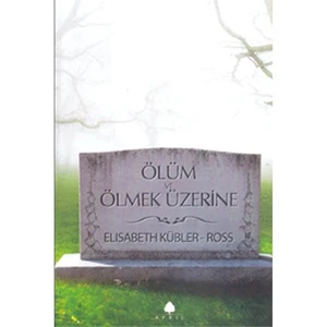 Ölüm ve Ölmek Üzerine - Elisabeth Kübler-Ross