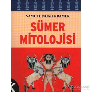 Sümer Mitolojisi - Samuel Noah Kramer