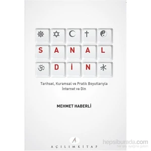 Açılım Kitap Sanal Din - Tarihsel Kuramsal Ve Pratik Boyutlarıyla İnternet Ve Din-Mehmet Haberli