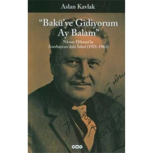“Bakü'ye Gidiyorum Ay Balam” - Nazım Hikmet'in Azerbaycan'daki İzleri - Aslan Kavlak