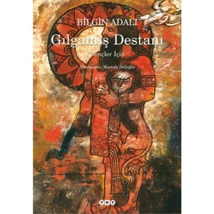 Gılgamış Destanı – Gençler İçin-Bilgin Adalı