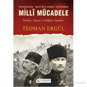 Vahideddin-Mustafa Kemal Ekseninde Milli Mücadele-Teoman Ergül