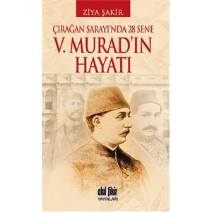 Çırağan Sarayında 28 Sene - 5. Murad'In Hayatı-Ziya Şakir