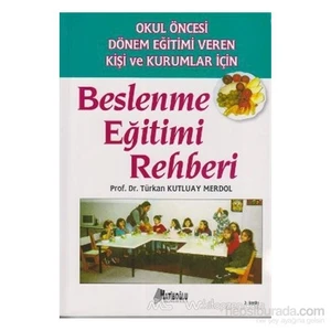 Okul Öncesi Dönem Eğitimi Veren Kişi Ve Kurumlar İçin Beslenme Eğitimi Rehberi-Türkan Kutluay Merdol