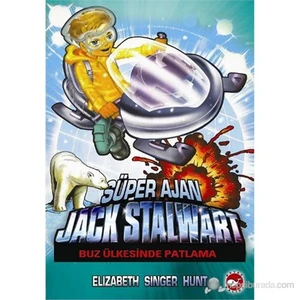 Süper Ajan Jack Stalwart: Buz Ülkesinde Patlama - Elizabeth Singer Hunt