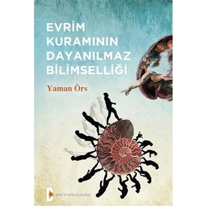 Evrim Kuramının Dayanılmaz Bilimselliği-Yaman Örs