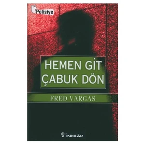 Hemen Git Çabuk Dön -  Fred Vargas