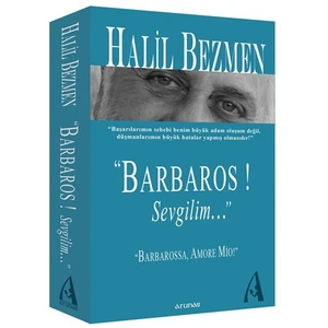 Barbaros! Sevgilim… - (“Ben Bir Askerim Ve İşim, Ölmeden Öldürmektir.”)-Halil Bezmen