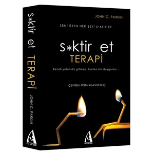 S*ktir Et Terapi - (Hayatın Anlamını Bulmaya Çalışma Çünkü Y - John C. Parkin