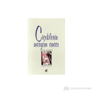Çiçeklerin Meryem Anası - Jean Genet