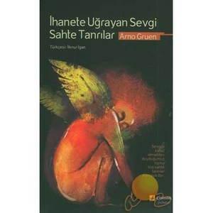 İhanete Uğrayan Sevgili Sahte Tanrılar-Arno Gruen