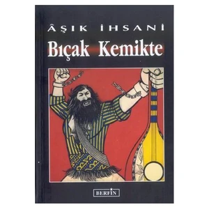 Bıçak Kemikte - Aşık İhsani