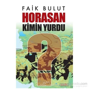 Horasan Kimin Yurdu?-Faik Bulut