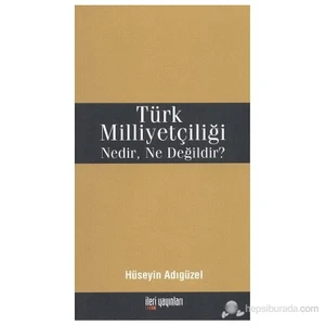 Türk Milliyetçiliği Nedir, Ne Değildir?-Hüseyin Adıgüzel