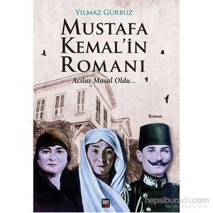 Mustafa Kemal’İn Romanı Acılar Masal Oldu-Yılmaz Gürbüz