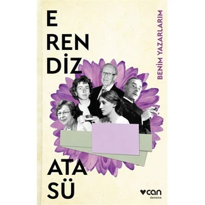 Erendiz Atasü: Benim Yazarlarım - Erendiz Atasü