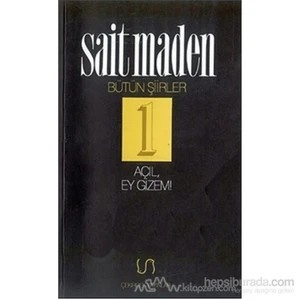 Açıl, Ey Gizem! Bütün Şiirler 1-Sait Maden