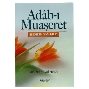 Adab-ı Muaşeret - Edeb Ya Hu! - Mustafa Necati Bursalı
