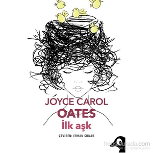 Joyce Carol Oates: İlk Aşk-Joyce Carol Oates