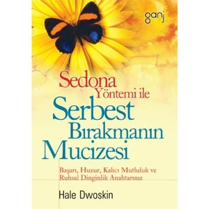 Sedona Yöntemi İle Serbest Bırakmanın Mucizesi-Hale Dwoskin