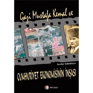 Gazi Mustafa Kemal Ve Cumhuriyet Ekonomisinin İnşası