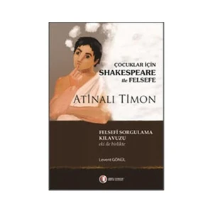 Çocuklar İçin Shakespeare ile Felsefe, Atinalı Timon - Levent Gönül