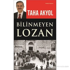 Bilinmeyen Lozan - Taha Akyol