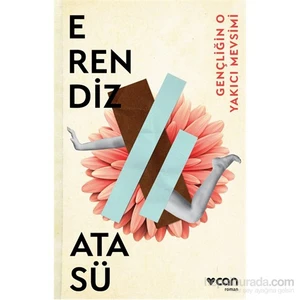 Gençliğin O Yakıcı Mevsimi - Erendiz Atasü