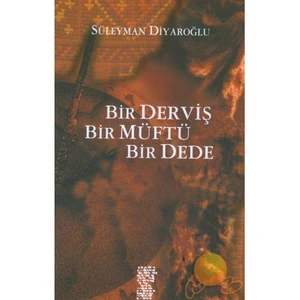Bir Derviş, Bir Müftü, Bir Dede