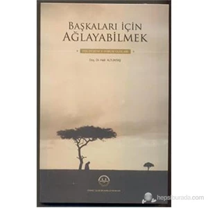 Başkaları İçin Ağlayabilmek-Halil Altuntaş