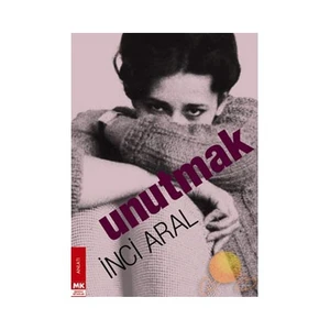 Unutmak (Ciltsiz)-İnci Aral