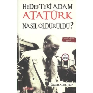 Hedefteki Adam Atatürk Nasıl Öldürüldü
