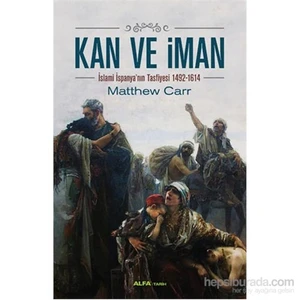 Kan Ve İman İslami İspanya’Nın Tasfiyesi 1492-1614-Matthew Carr