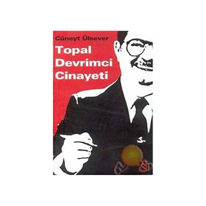 Topal Devrimci Cinayeti - Cüneyt Ülsever