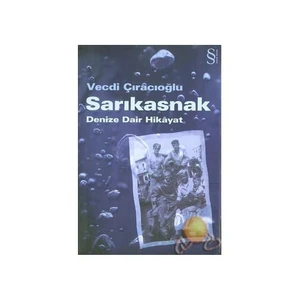 Sarıkasnak: Denize Dair Hikayat - Vecdi Çıracıoğlu