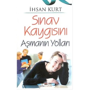 Sınav Kaygısını Aşmanın Yolları-İhsan Kurt